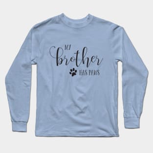 My brother has PAWS typography Long Sleeve T-Shirt